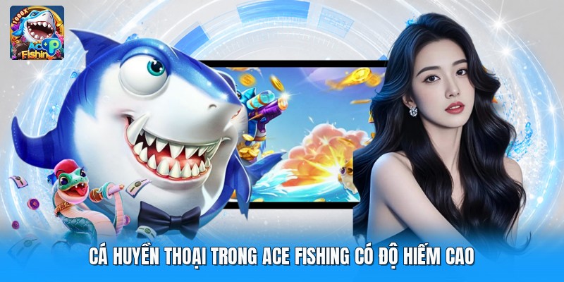 Cá huyền thoại trong ace fishing có độ hiếm cao