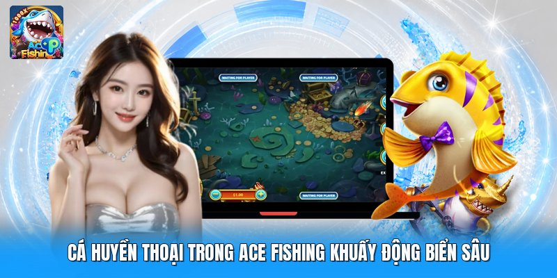 Cá Huyền Thoại Trong Ace Fishing Khuấy Động Biển Sâu