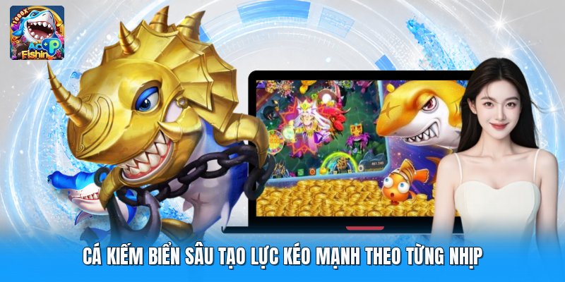 Cá kiếm biển sâu tạo lực kéo mạnh theo từng nhịp