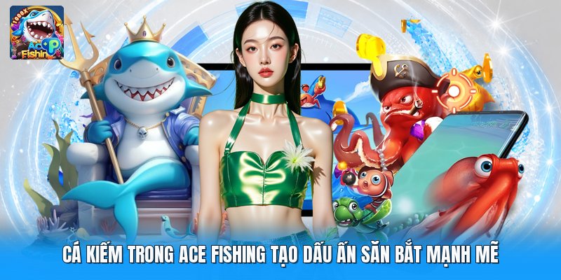 Cá Kiếm Trong Ace Fishing Tạo Dấu Ấn Săn Bắt Mạnh Mẽ