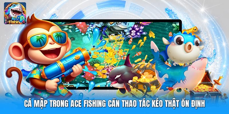 Cá mập trong ace fishing cần thao tác kéo thật ổn định