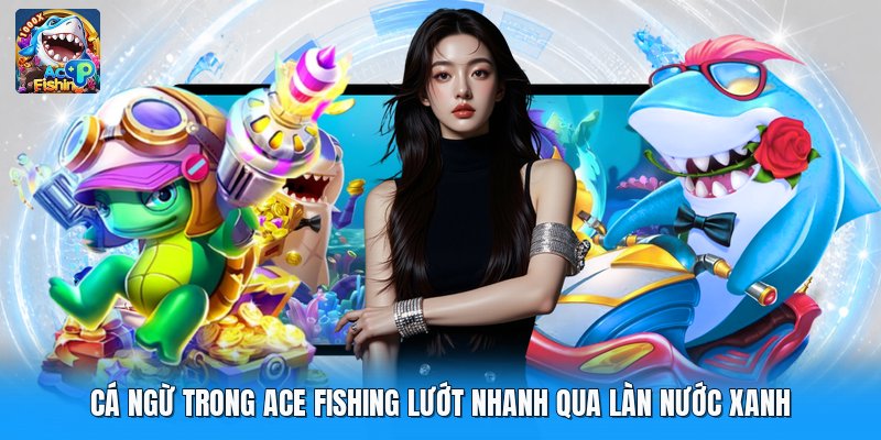 Cá Ngừ Trong Ace Fishing Lướt Nhanh Qua Làn Nước Xanh