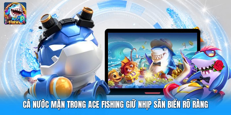 Cá nước mặn trong ace fishing giữ nhịp săn biển rõ ràng
