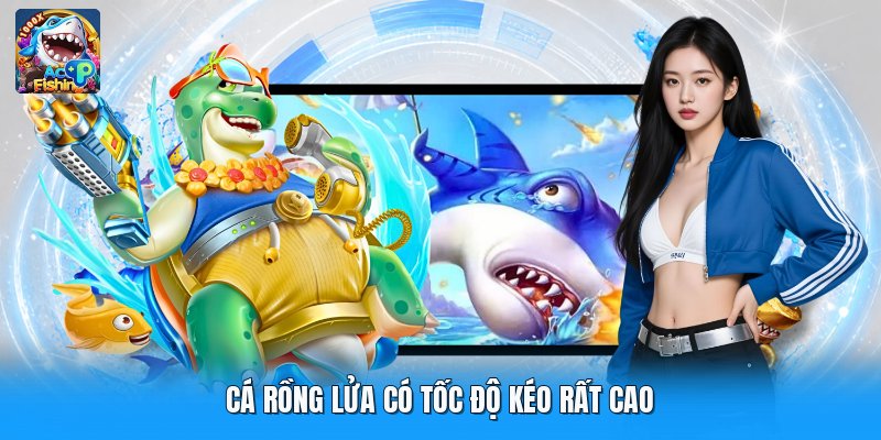 Cá rồng lửa có tốc độ kéo rất cao