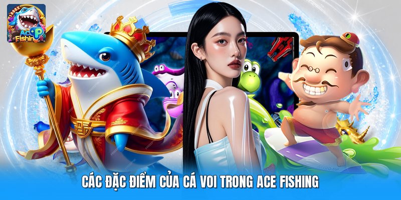 Các đặc điểm của cá voi trong ace fishing