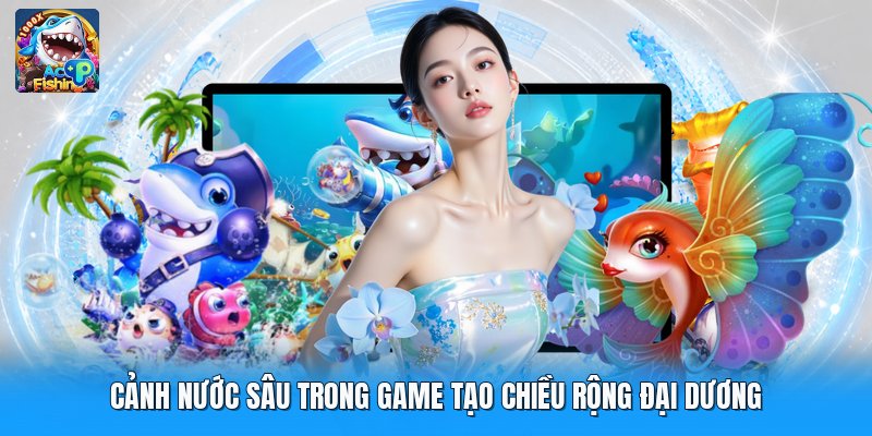 Cảnh nước sâu trong game tạo chiều rộng đại dương