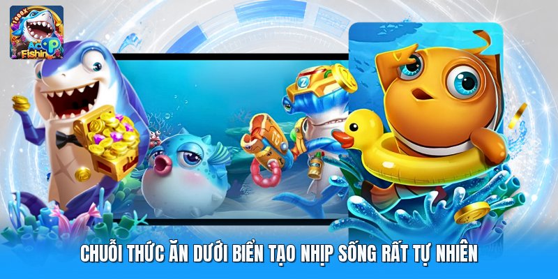 Chuỗi Thức Ăn Dưới Biển Tạo Nhịp Sống Rất Tự Nhiên