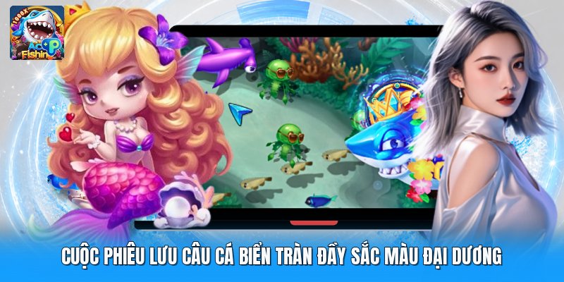 Cuộc Phiêu Lưu Câu Cá Biển Tràn Đầy Sắc Màu Đại Dương