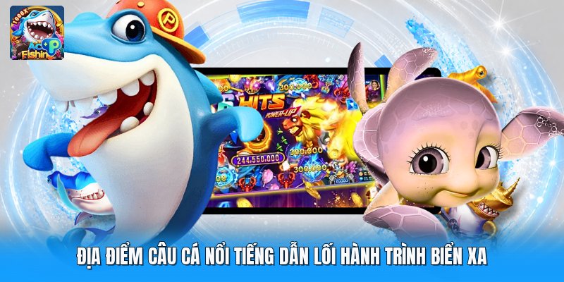 Địa Điểm Câu Cá Nổi Tiếng Dẫn Lối Hành Trình Biển Xa