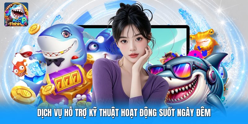 Dịch vụ hỗ trợ kỹ thuật hoạt động suốt ngày đêm