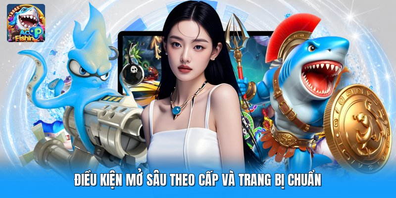 Điều kiện mở sâu theo cấp và trang bị chuẩn