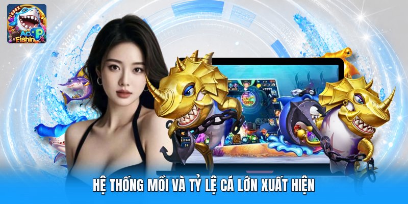 Hệ thống mồi và tỷ lệ cá lớn xuất hiện