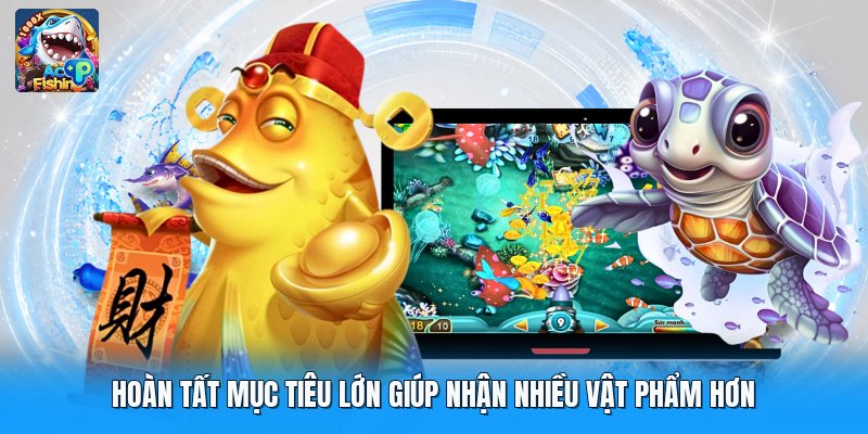 Hoàn tất mục tiêu lớn giúp nhận nhiều vật phẩm hơn