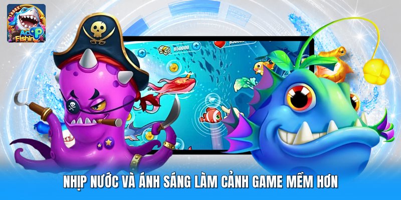 Nhịp nước và ánh sáng làm cảnh game mềm hơn