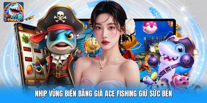 Nhịp vùng biển băng giá ace fishing giữ sức bền