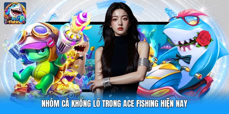 Nhóm cá khổng lồ trong ace fishing hiện nay