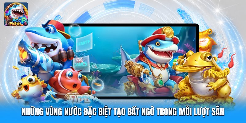 Những Vùng Nước Đặc Biệt Tạo Bất Ngờ Trong Mỗi Lượt Săn