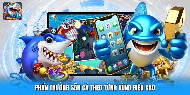 Phần thưởng săn cá theo từng vùng biển cao