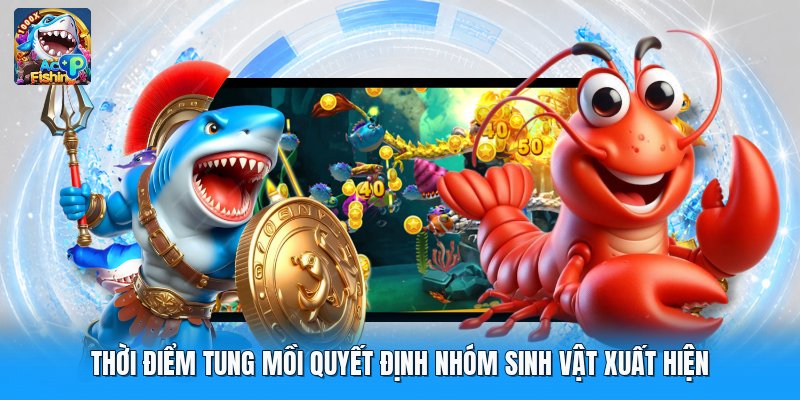 Thời điểm tung mồi quyết định nhóm sinh vật xuất hiện