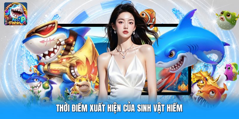 Thời điểm xuất hiện của sinh vật hiếm