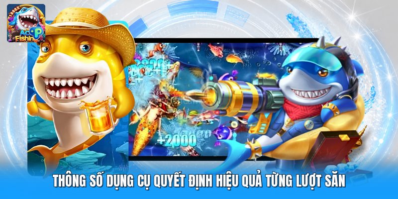 Thông số dụng cụ quyết định hiệu quả từng lượt săn