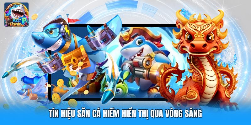 Tín hiệu săn cá hiếm hiển thị qua vòng sáng