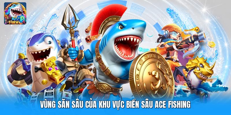 Vùng săn sâu của khu vực biển sâu ace fishing