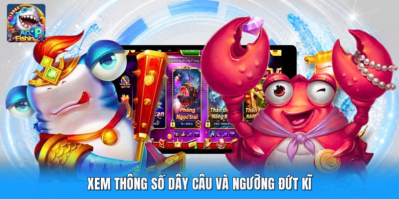 Xem thông số dây câu và ngưỡng đứt kĩ